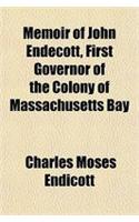 Memoir of John Endecott, First Governor of the Colony of Massachusetts Bay
