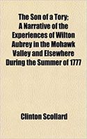 The Son of a Tory; A Narrative of the Experiences of Wilton Aubrey in the Mohawk Valley and Elsewhere During the Summer of 1777