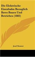 Die Elektrische Eisenbahn Bezuglich Ihres Baues Und Betriebes (1883)