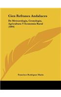 Cien Refranes Andaluces: de Meteorologia, Cronologia, Agricultura y Economia Rural (1894)