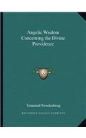 Angelic Wisdom Concerning the Divine Providence