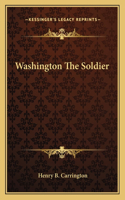 Washington The Soldier