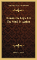 Humanistic Logic for the Mind in Action