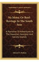 Na Motu; Or Reef-Rovings In The South Seas