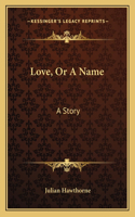 Love, Or A Name: A Story