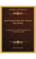 Speech Delivered By Hon. Thomas Hart Benton: At Jefferson, The Capitol Of Missouri On The 26th May, 1849