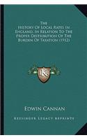 The History Of Local Rates In England, In Relation To The Proper Distribution Of The Burden Of Taxation (1912)