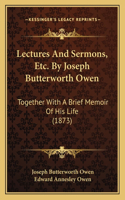 Lectures and Sermons, Etc. by Joseph Butterworth Owen