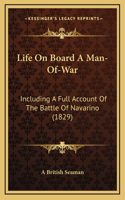 Life On Board A Man-Of-War: Including A Full Account Of The Battle Of Navarino (1829)(English)
