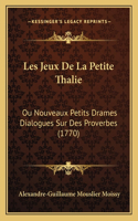 Les Jeux De La Petite Thalie: Ou Nouveaux Petits Drames Dialogues Sur Des Proverbes (1770)