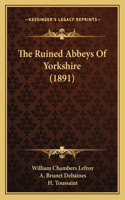 Ruined Abbeys Of Yorkshire (1891)