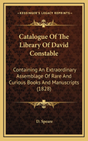 Catalogue Of The Library Of David Constable: Containing An Extraordinary Assemblage Of Rare And Curious Books And Manuscripts (1828)
