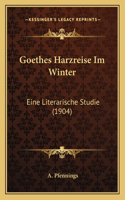 Goethes Harzreise Im Winter: Eine Literarische Studie (1904)