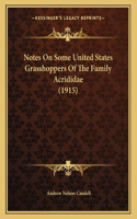 Notes On Some United States Grasshoppers Of The Family Acrididae (1915)