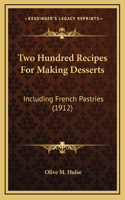 Two Hundred Recipes For Making Desserts