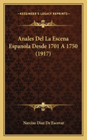 Anales Del La Escena Espanola Desde 1701 A 1750 (1917)