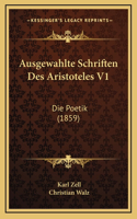 Ausgewahlte Schriften Des Aristoteles V1: Die Poetik (1859)