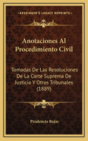 Anotaciones Al Procedimiento Civil: Tomadas De Las Resoluciones De La Corte Suprema De Justicia Y Otros Tribunales (1889)