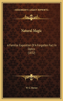 Natural Magic: A Familiar Exposition Of A Forgotten Fact In Optics (1832)