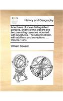 Anecdotes of Some Distinguished Persons, Chiefly of the Present and Two Preceding Centuries. Adorned with Sculptures. the Second Edition, with Additions and Corrections. ... Volume 1 of 4