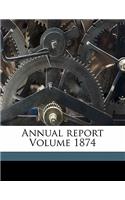Annual Report Volume 1874