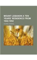 Mount Lebanon a Ten Years Residence from 1842-1852