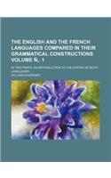 The English and the French Languages Compared in Their Grammatical Constructions; In Two Parts. an Introduction to the Syntax of Both Languages Volume