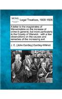 Letter to the Magistrates of Warwickshire on the Increase of Crime in General, But More Particularly in the County of Warwick: With a Few Observations on the Causes and Remedies of the Increasing Evil.