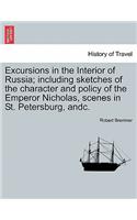 Excursions in the Interior of Russia; including sketches of the character and policy of the Emperor Nicholas, scenes in St. Petersburg, andc.