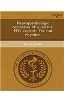 Neuropsychologic Correlates of a Normal Eeg Variant: The Mu Rhythm