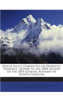 House Select Committee on Domestic Violence: Report to the 2004 Session of the 2003 General Assembly of North Carolina