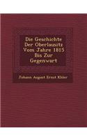 Die Geschichte Der Oberlausitz Vom Jahre 1815 Bis Zur Gegenwart