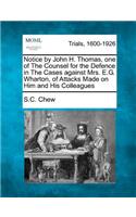 Notice by John H. Thomas, One of the Counsel for the Defence in the Cases Against Mrs. E.G. Wharton, of Attacks Made on Him and His Colleagues