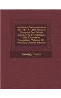 Archives Parlementaires de 1787 a 1860: Recueil Complet Des Debats Legislatifs Et Politiques Des Chambres Francaises, Volume 60: Recueil Complet Des Debats Legislatifs Et Politiques Des Chambres Francaises, Volume 60