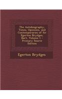 The Autobiography, Times, Opinions, and Contemporaries of Sir Egerton Brydges, Bart, Volume 1