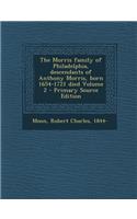The Morris Family of Philadelphia, Descendants of Anthony Morris, Born 1654-1721 Died Volume 2 - Primary Source Edition