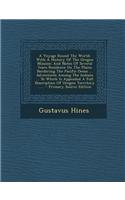 A Voyage Round the World: With a History of the Oregon Mission: And Notes of Several Years Residence on the Plains Bordering the Pacific Ocean ... Adventures Among the Indian