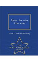 How to Win the War - War College Series