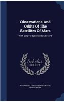 Observations And Orbits Of The Satellites Of Mars