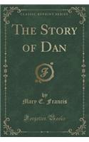 The Story of Dan (Classic Reprint)