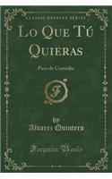 Lo Que Tú Quieras: Paso de Comedia (Classic Reprint)
