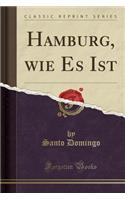 Hamburg, Wie Es Ist (Classic Reprint)