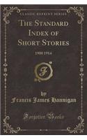 The Standard Index of Short Stories: 1900 1914 (Classic Reprint)