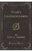 Noah's Grandchildren (Classic Reprint)
