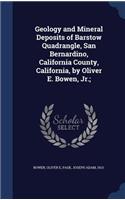 Geology and Mineral Deposits of Barstow Quadrangle, San Bernardino, California County, California, by Oliver E. Bowen, Jr.;