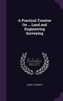 A Practical Treatise On ... Land and Engineering Surveying