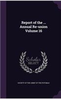 Report of the ... Annual Re-Union Volume 16