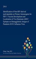 Identification of Non-HIV-Derived (Poly)Peptides as Primary Immunogens for HIV-1 Vaccine Development and Localization of Two Dominant Adcc Epitopes on Hemagglutinin Antigen of Pandemic H1n1 Influenza Virus: (English)