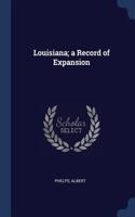 Louisiana; A Record of Expansion