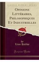 Opinions Littéraires, Philosophiques Et Industrielles (Classic Reprint)